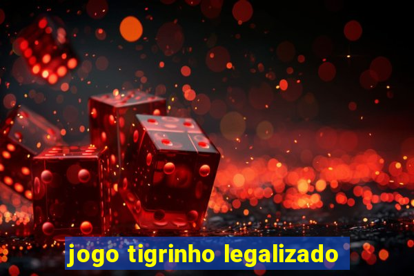 jogo tigrinho legalizado